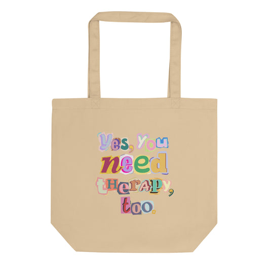 Eco Tote Bag 'Yes, You Need Therapy, Too.'