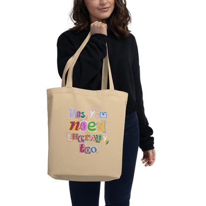 Eco Tote Bag 'Yes, You Need Therapy, Too.'