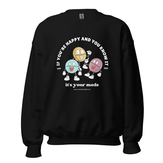 Unisex Sweatshirt 'If You're Happy And You Know It It's Your Meds'