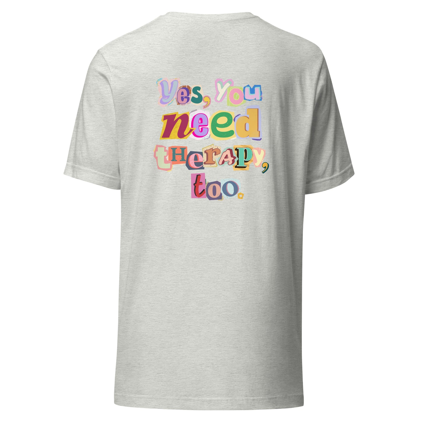 Unisex T-Shirt 'Yes, You Need Therapy, Too'