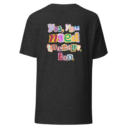 Unisex T-Shirt 'Yes, You Need Therapy, Too'