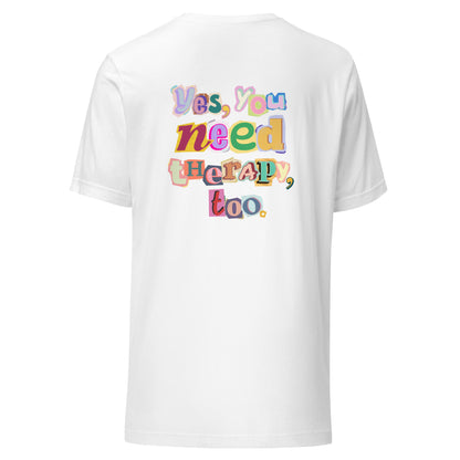 Unisex T-Shirt 'Yes, You Need Therapy, Too'