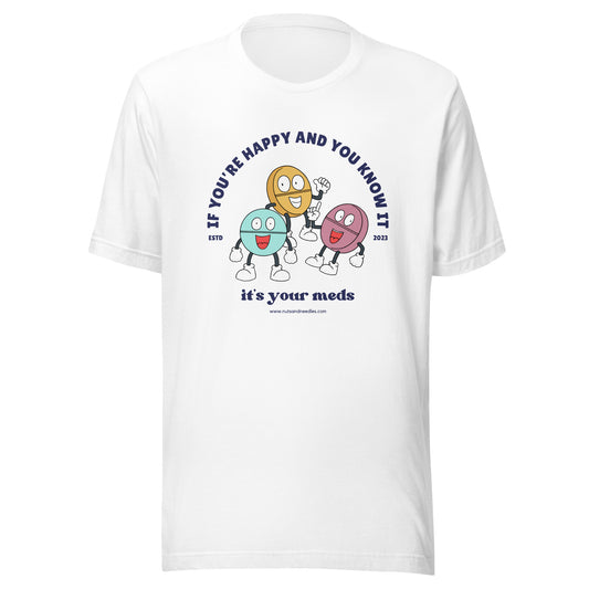 Unisex T-Shirt 'If You're Happy And You Know It It's Your Meds'